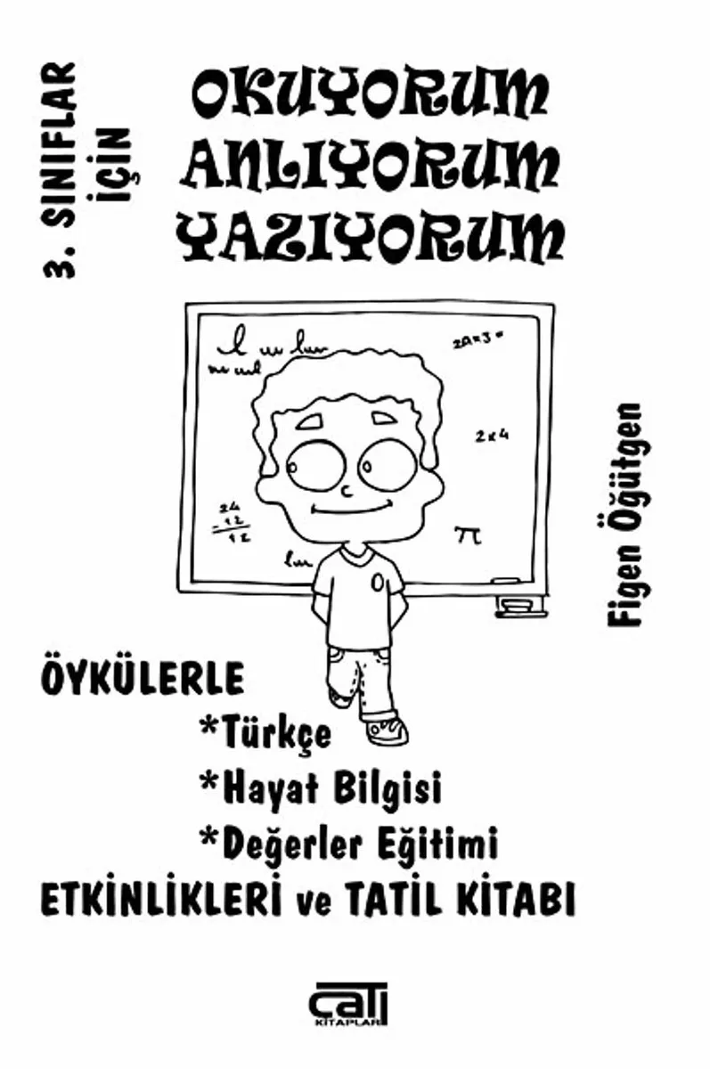 3. Sınıflar İçin Okuyorum Anlıyorum Yazıyorum Öykülerle Türkçe, Hayat Bilgisi, Değerler Eğitimi, Etiknlikleri ve Tatil Kitabı