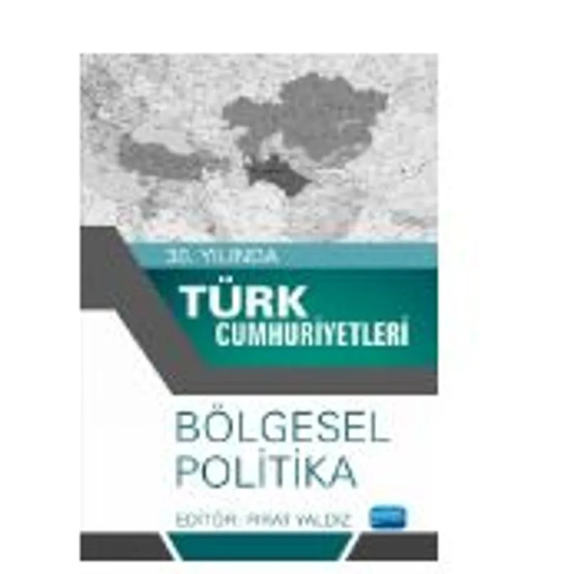 30. Yılında Türk Cumhuriyetleri - Bölgesel Politika