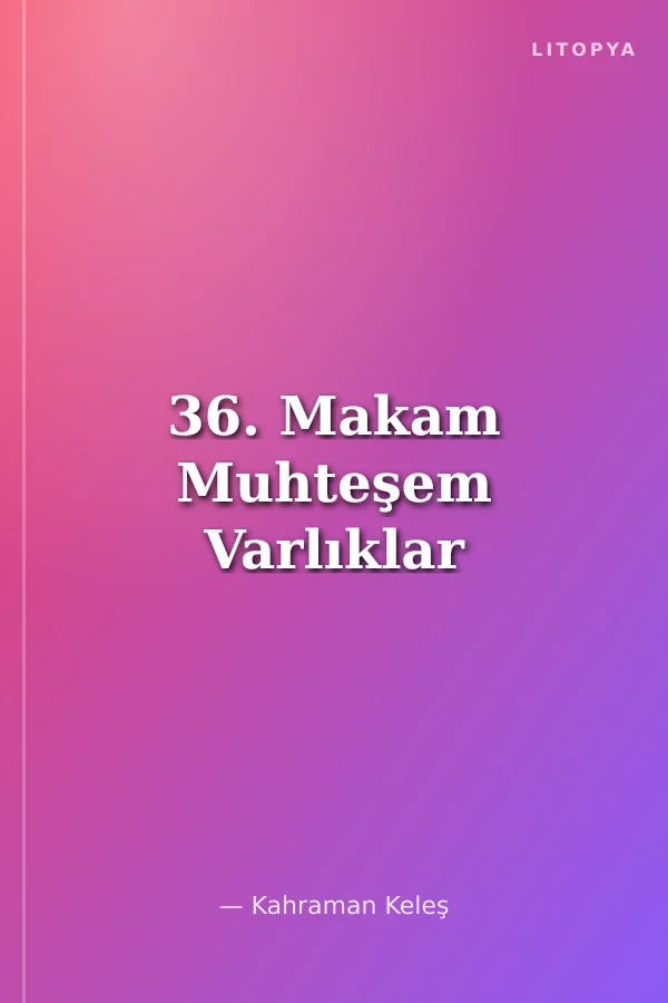 36. Makam Muhteşem Varlıklar