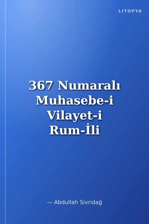 367 Numaralı Muhasebe-i Vilayet-i Rum-İli Defteri ile 114-390 ve 101 Numaralı İcmal Defterleri (920-937 / 1514-1530) I-II