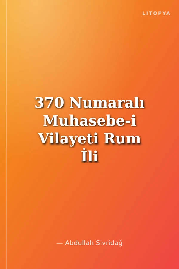 370 Numaralı Muhasebe-i Vilayeti Rum İli Defteri (937-1530) II