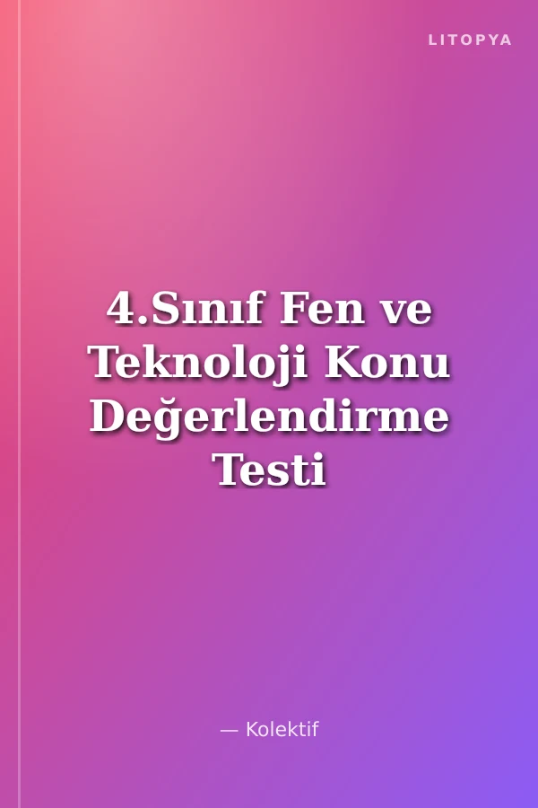 4.Sınıf Fen ve Teknoloji Konu Değerlendirme Testi