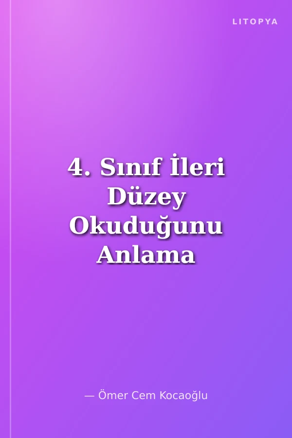 4. Sınıf İleri Düzey Okuduğunu Anlama