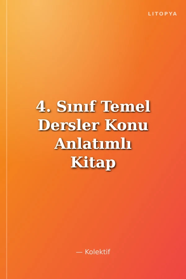 4. Sınıf Temel Dersler Konu Anlatımlı Kitap