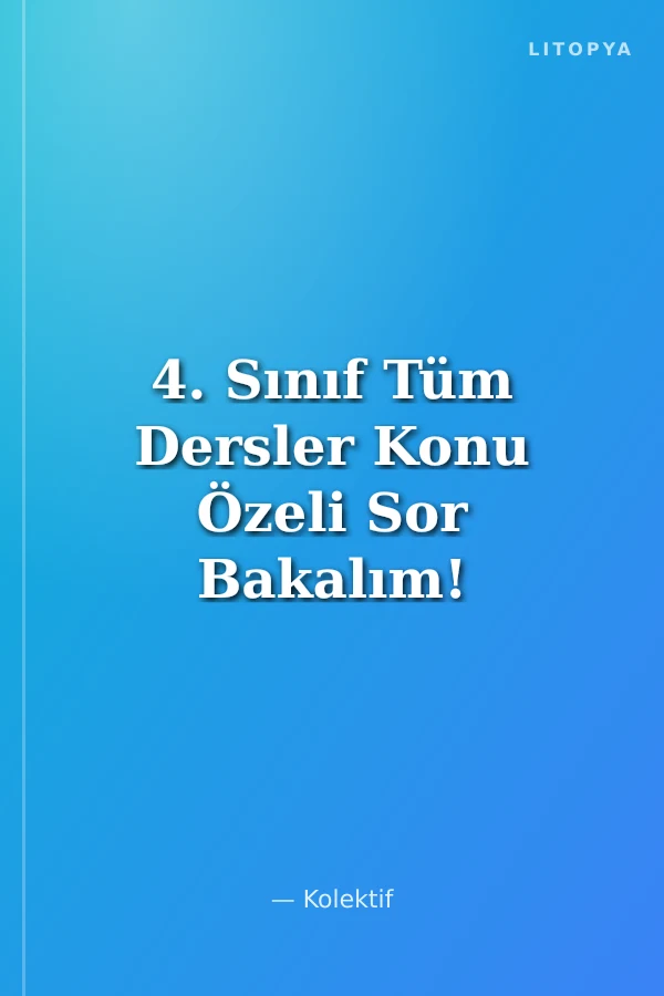 4. Sınıf Tüm Dersler Konu Özeli Sor Bakalım!