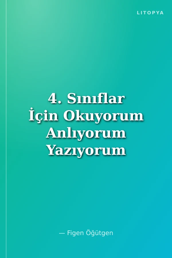 4. Sınıflar İçin Okuyorum Anlıyorum Yazıyorum Öykülerle Türkçe, Sosyal Bilgiler, Değerler Eğitimi, Etkinlikleri ve Tatil Kitabı
