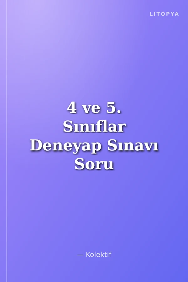 4 ve 5. Sınıflar Deneyap Sınavı Soru Bankası