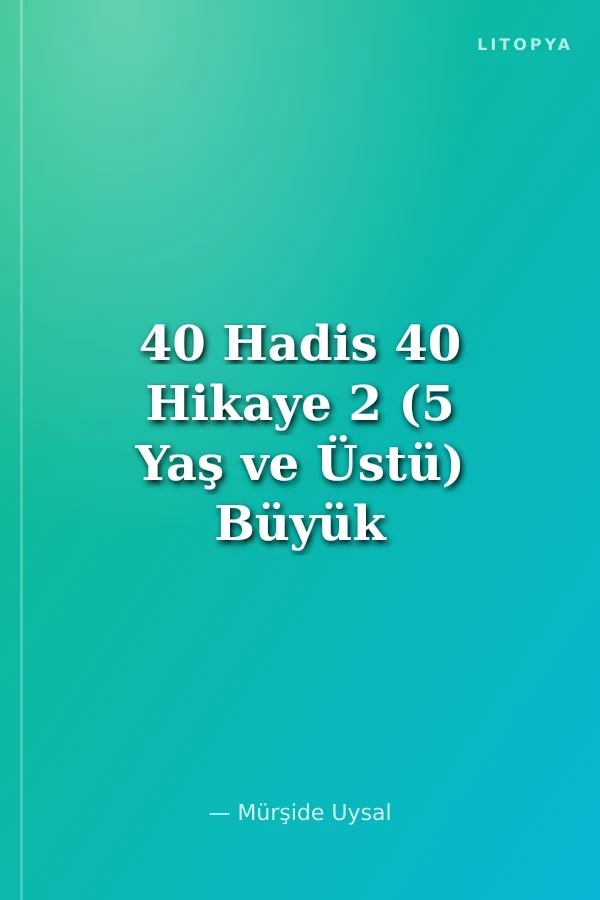 40 Hadis 40 Hikaye 2 (5 Yaş ve Üstü) Büyük Boy