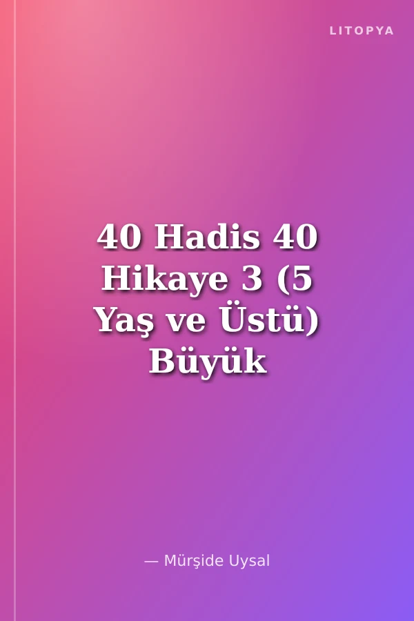 40 Hadis 40 Hikaye 3 (5 Yaş ve Üstü) Büyük Boy