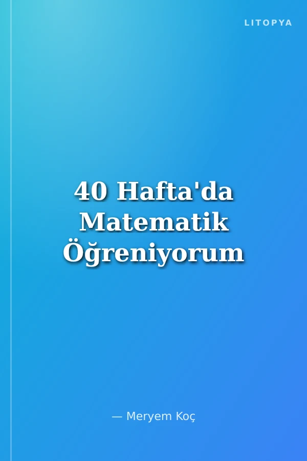 40 Hafta'da Matematik Öğreniyorum