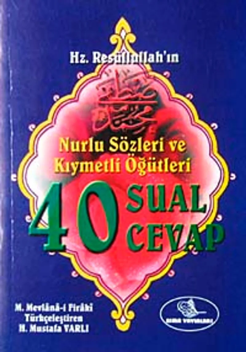 40 Sual 40 Cevap Hz. Resullullah'ın Nurlu Sözleri ve Kıymetli Öğütleri (Cep Boy)