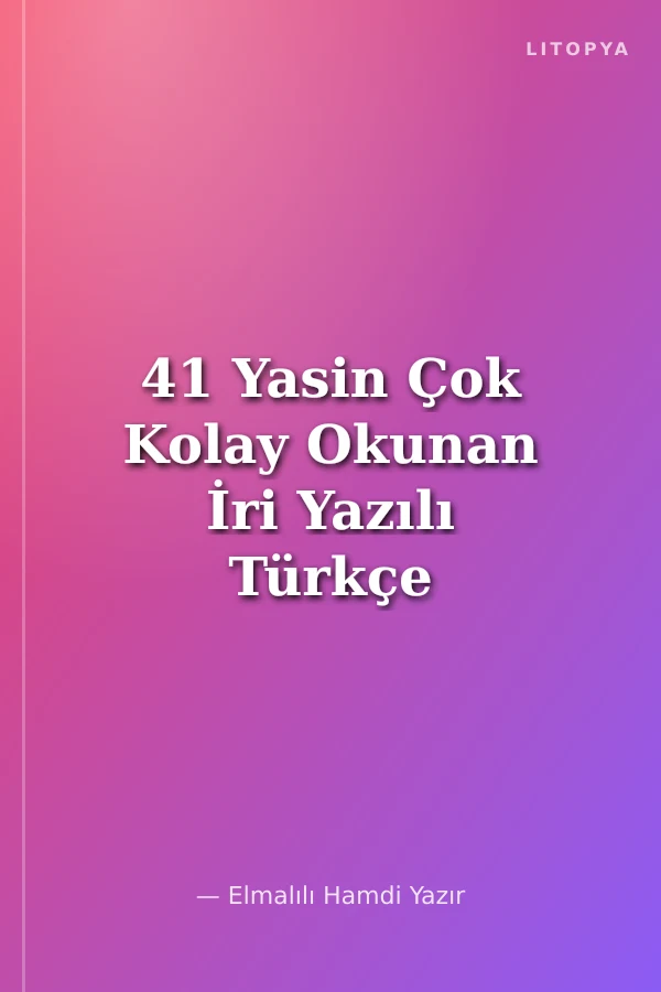 41 Yasin Çok Kolay Okunan İri Yazılı Türkçe Okunuşları ve Açıklamaları (Orta Boy-Ciltli)(Kod:S003)