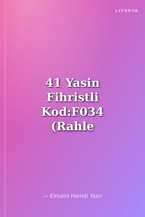41 Yasin Fihristli Kod:F034 (Rahle Boy)