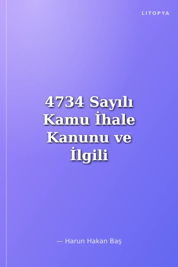 4734 Sayılı Kamu İhale Kanunu ve İlgili Mevzuat / Yargı ve Kurul Kararları Işığında