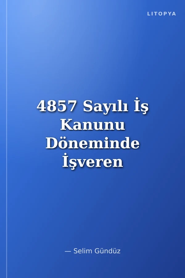 4857 Sayılı İş Kanunu Döneminde İşveren ve İşçilerin İş Sağlığı ve Güvenliği Açısından Görev ve Sorumlulukları