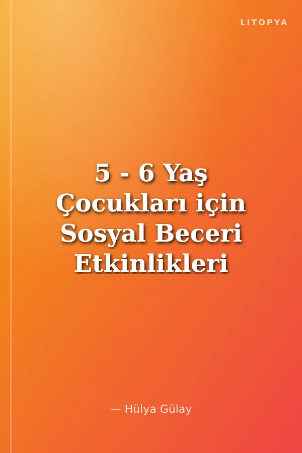 5 - 6 Yaş Çocukları için Sosyal Beceri Etkinlikleri