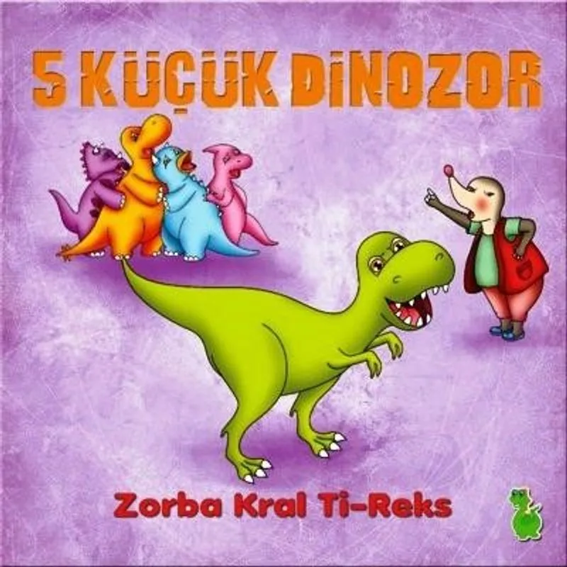 5 Küçük Dinazor Zorba Kral Ti-Reks
