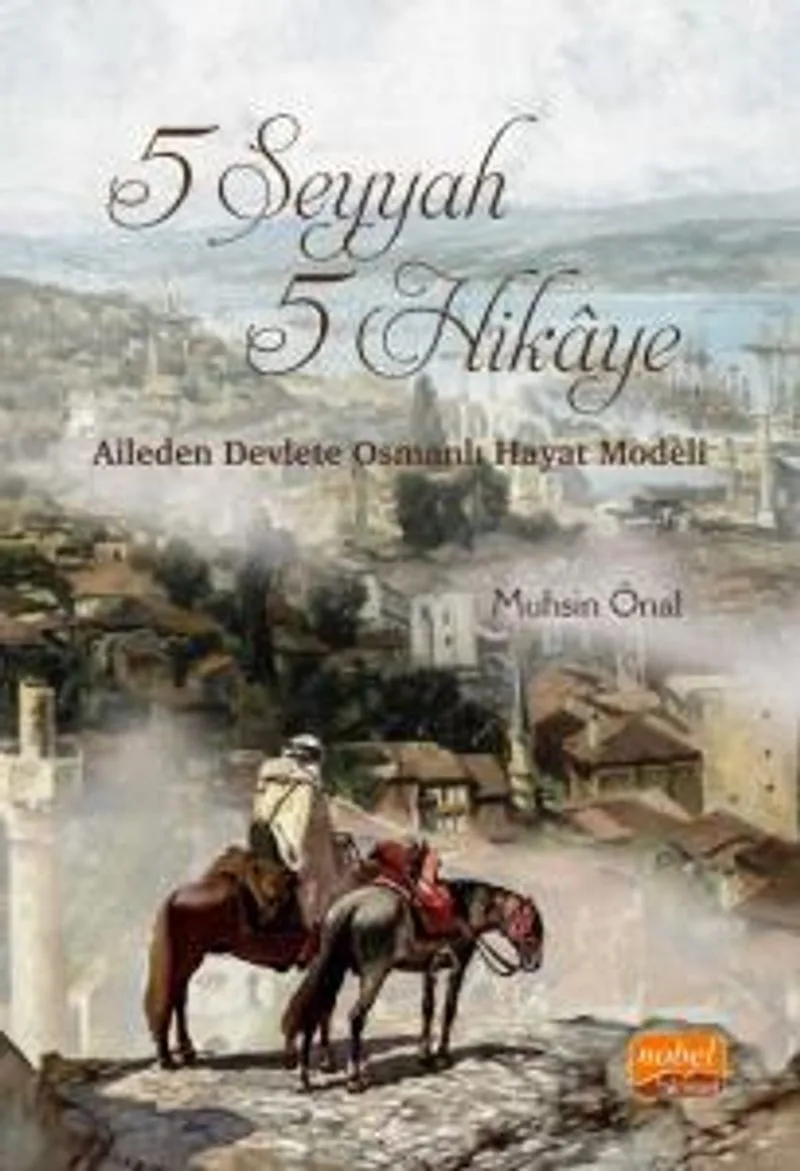 5 Seyyah 5 Hikaye Aileden Devlete Osmanlı Hayat Modeli