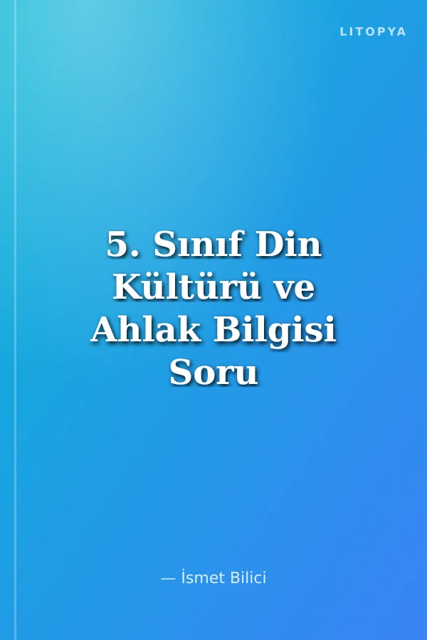 5. Sınıf Din Kültürü ve Ahlak Bilgisi Soru Bankası