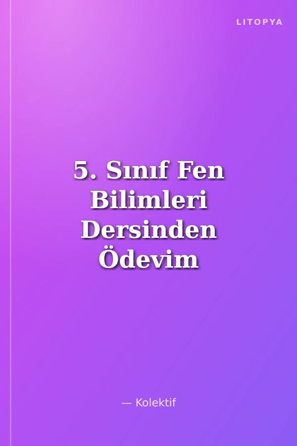 5. Sınıf Fen Bilimleri Dersinden Ödevim Var