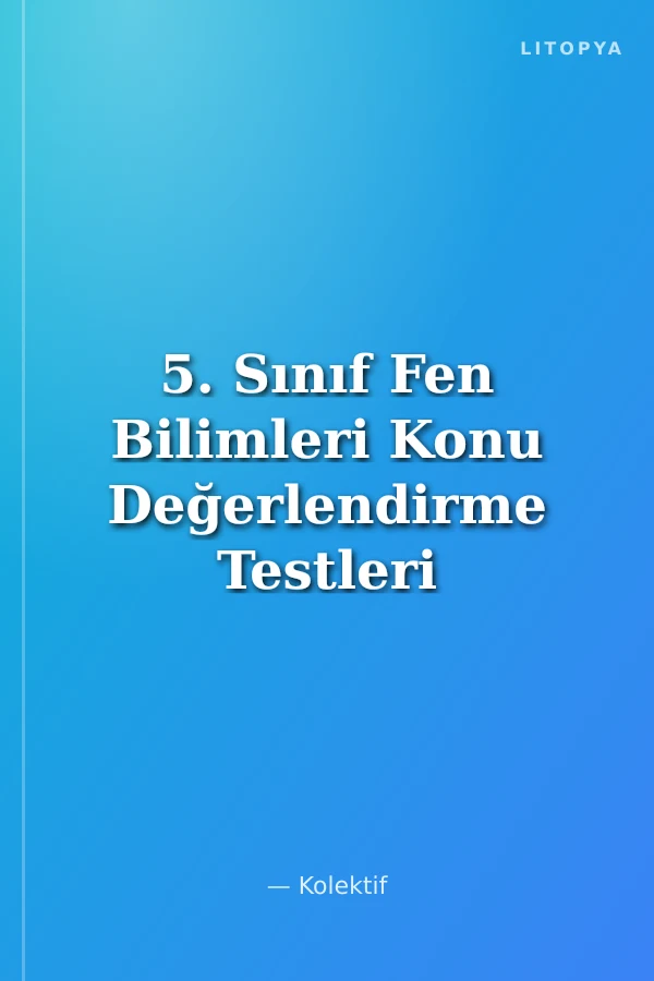 5. Sınıf Fen Bilimleri Konu Değerlendirme Testleri
