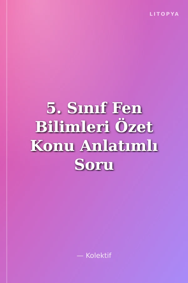 5. Sınıf Fen Bilimleri Özet Konu Anlatımlı Soru Bankası
