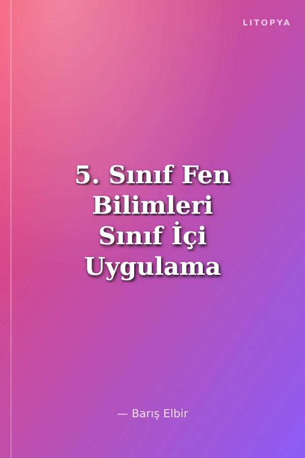 5. Sınıf Fen Bilimleri Sınıf İçi Uygulama Kılavuzu