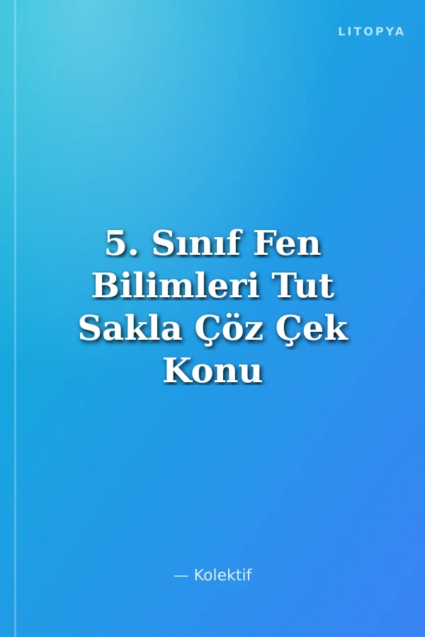 5. Sınıf Fen Bilimleri Tut Sakla Çöz Çek Konu Anlatımlı Test