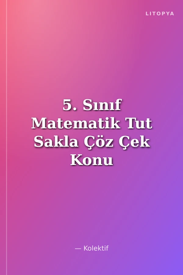 5. Sınıf Matematik Tut Sakla Çöz Çek Konu Anlatımlı Test