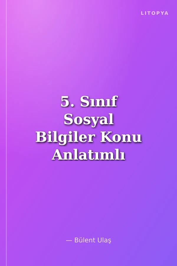 5. Sınıf Sosyal Bilgiler Konu Anlatımlı