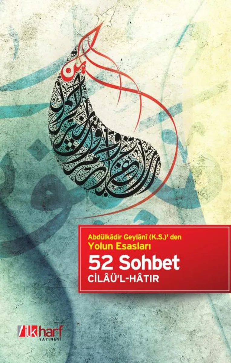 52 Sohbet Abdülkadir Geylani (k.s.)' den Yolun Esasları