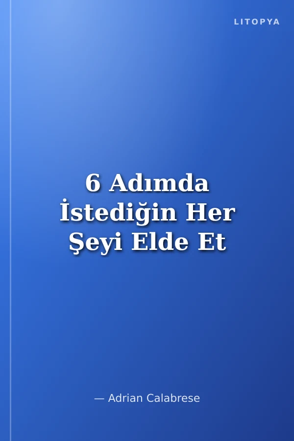6 Adımda İstediğin Her Şeyi Elde Et