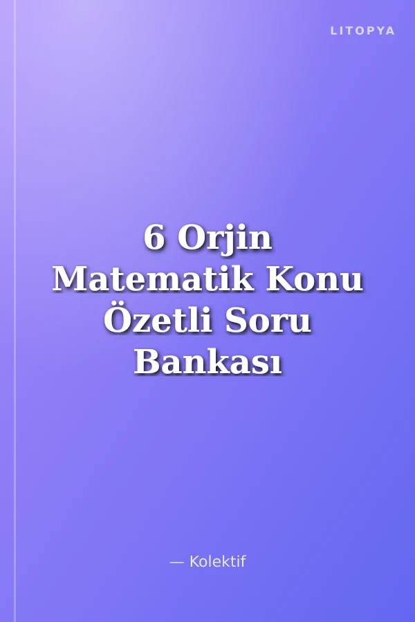 6 Orjin Matematik Konu Özetli Soru Bankası