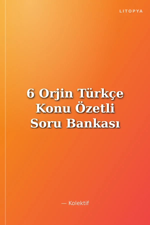 6 Orjin Türkçe Konu Özetli Soru Bankası