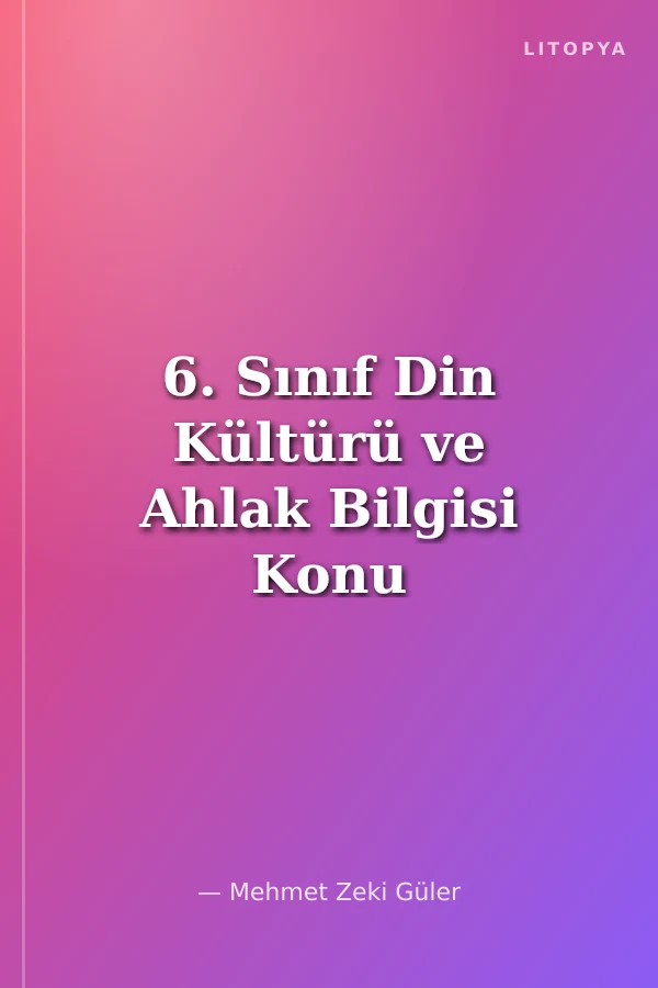 6. Sınıf Din Kültürü ve Ahlak Bilgisi Konu Anlatımlı