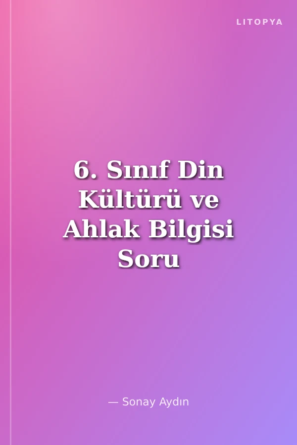 6. Sınıf Din Kültürü ve Ahlak Bilgisi Soru Bankası