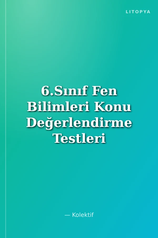 6.Sınıf Fen Bilimleri Konu Değerlendirme Testleri