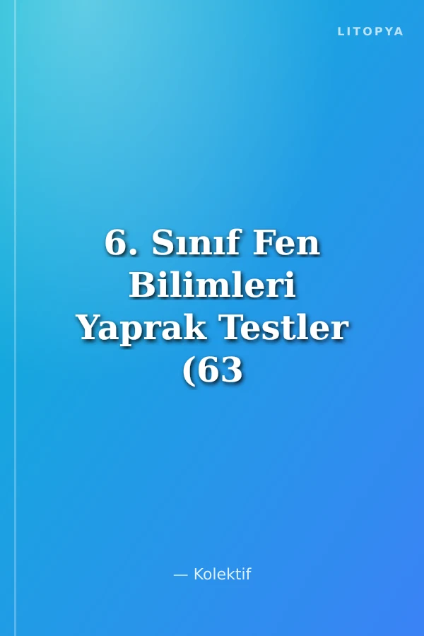 6. Sınıf Fen Bilimleri Yaprak Testler (63 Adet)