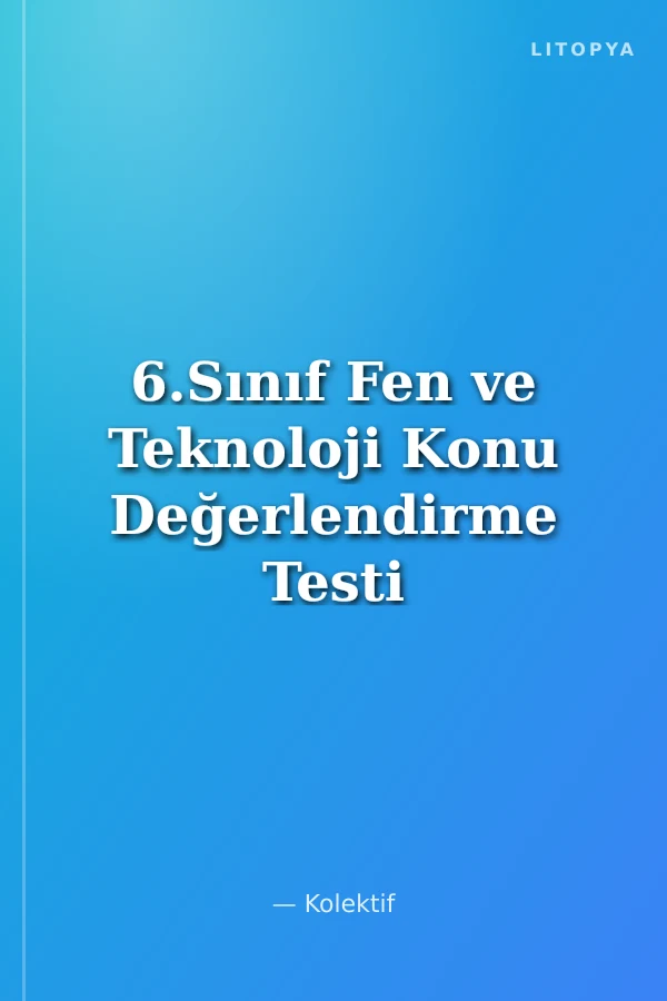 6.Sınıf Fen ve Teknoloji Konu Değerlendirme Testi