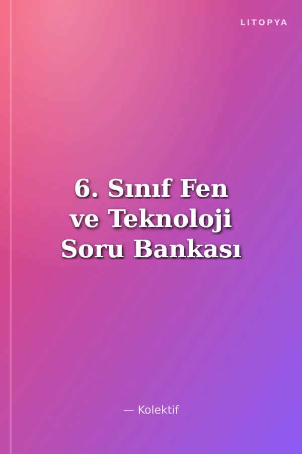 6. Sınıf Fen ve Teknoloji Soru Bankası