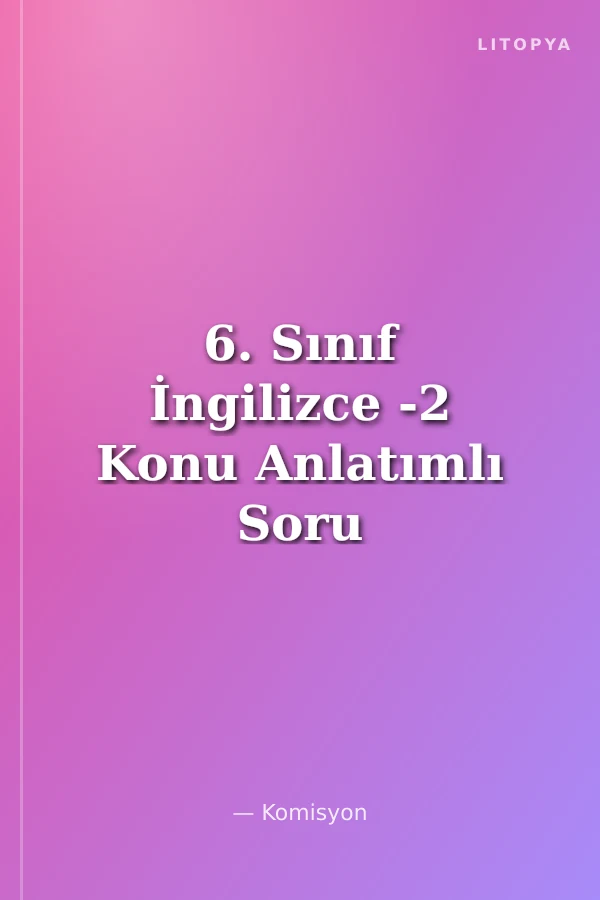 6. Sınıf İngilizce -2 Konu Anlatımlı Soru Bankası