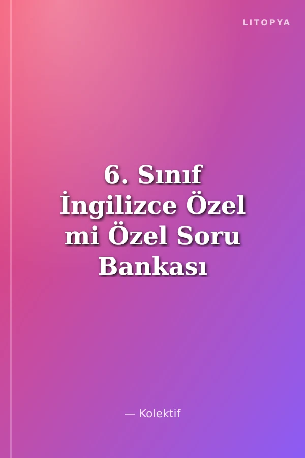 6. Sınıf İngilizce Özel mi Özel Soru Bankası