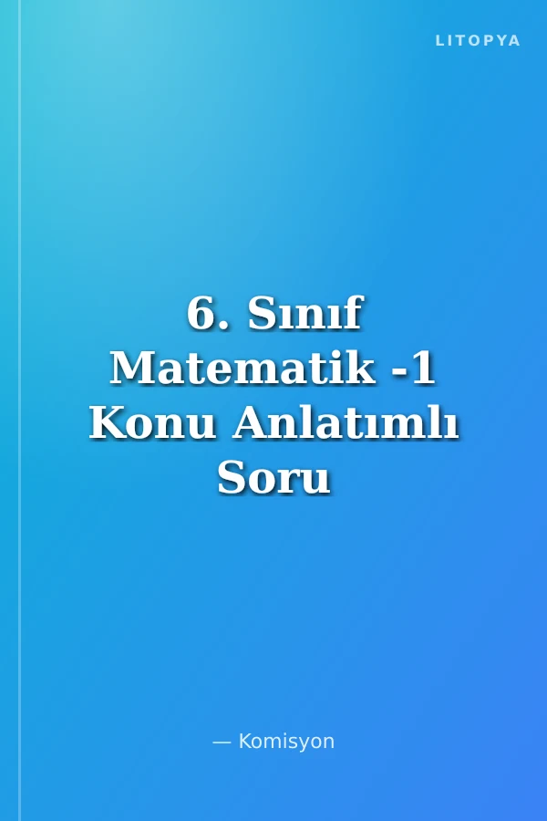 6. Sınıf Matematik -1 Konu Anlatımlı Soru Bankası