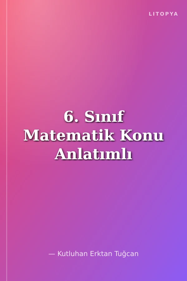 6. Sınıf Matematik Konu Anlatımlı