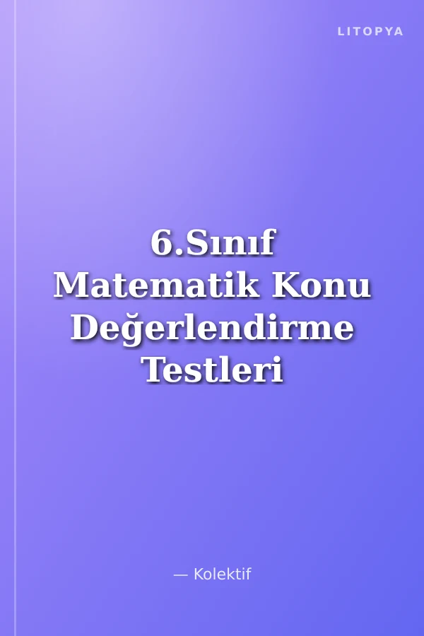 6.Sınıf Matematik Konu Değerlendirme Testleri