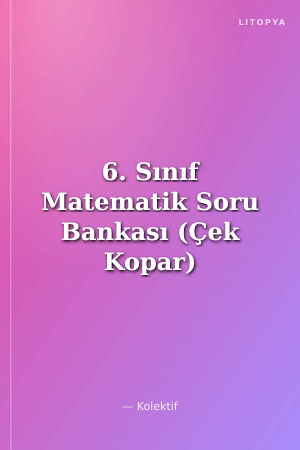 6. Sınıf Matematik Soru Bankası (Çek Kopar)