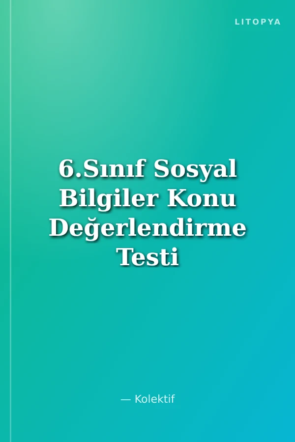 6.Sınıf Sosyal Bilgiler Konu Değerlendirme Testi