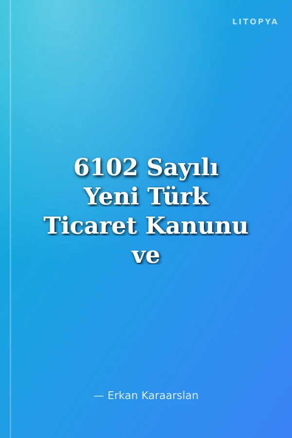 6102 Sayılı Yeni Türk Ticaret Kanunu ve Belediye Şirketleri (Değişiklikler - Yapılması Gerekenler - Sorumluluklar)