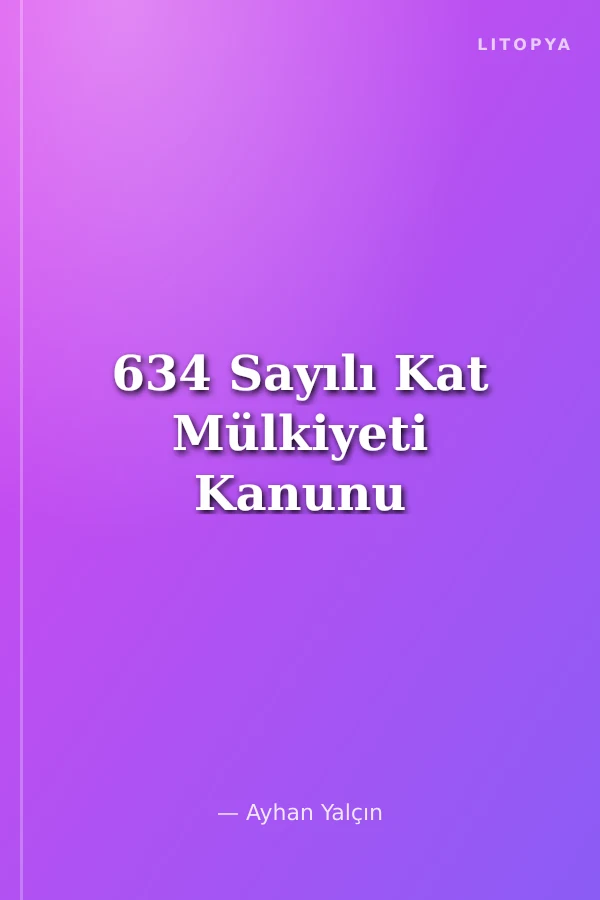 634 Sayılı Kat Mülkiyeti Kanunu