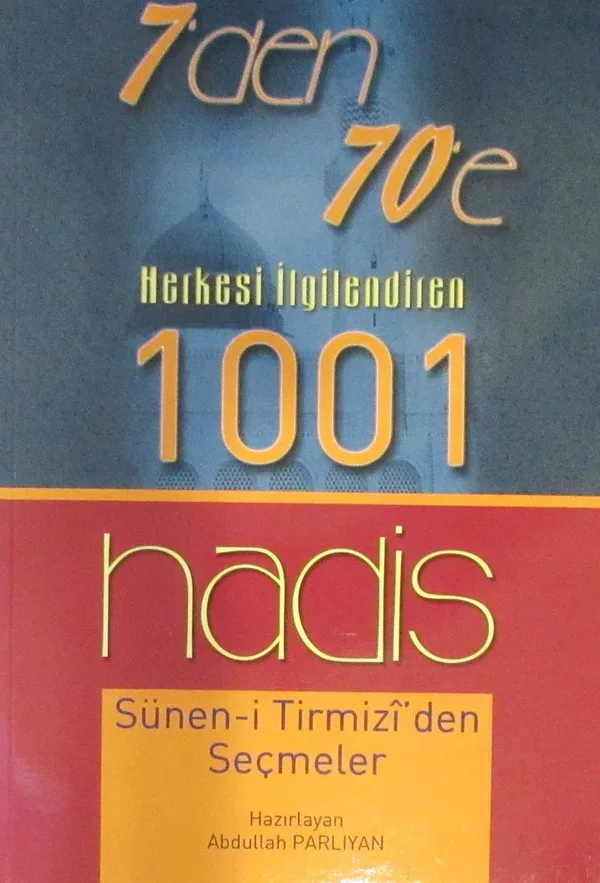 7'den 70'e Herkesi İlgilendiren 1001 Hadis Sünen-i Tirmizi'den Seçmeler